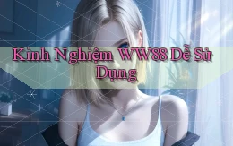 kinh nghiệm ww88 dễ sử dụng