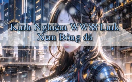 kinh nghiệm ww88 link xem bóng đá