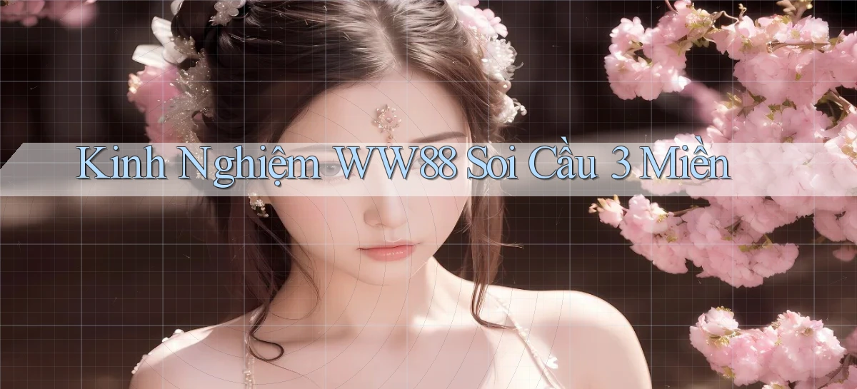 kinh nghiệm ww88 soi cầu 3 miền