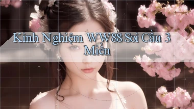 kinh nghiệm ww88 soi cầu 3 miền