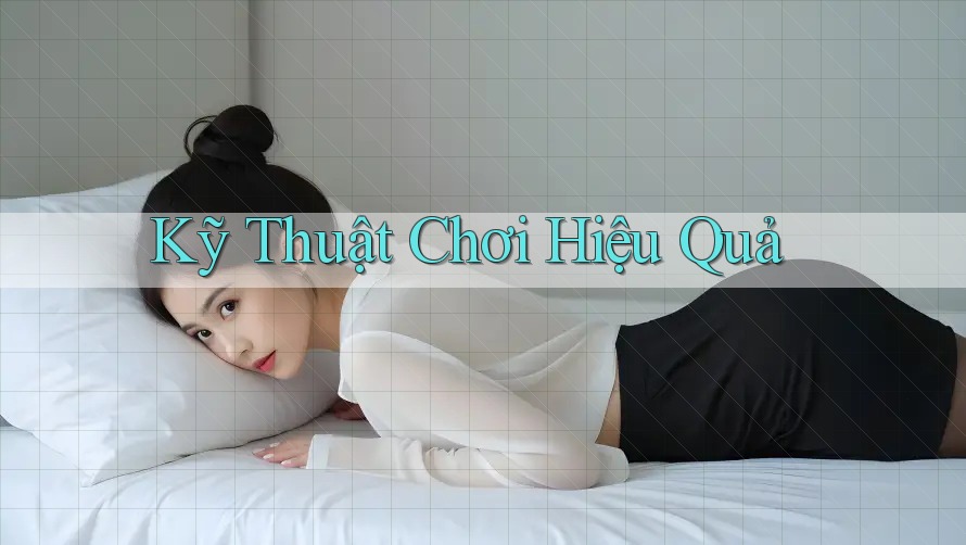 Kỹ Thuật Chơi Hiệu Quả Kỹ Thuật Chơi Hiệu Quả