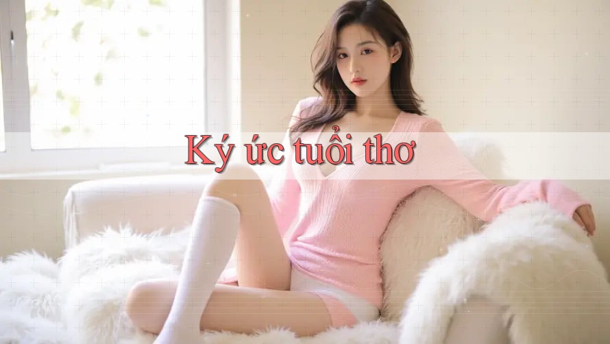 Ký Ức Tuổi Thơ Ký Ức Tuổi Thơ