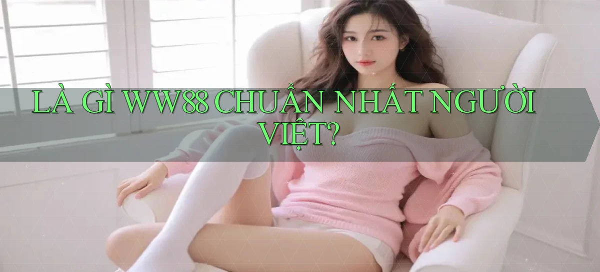 là gì ww88 chuẩn nhất người việt