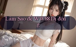 làm sao để ww88 di động
