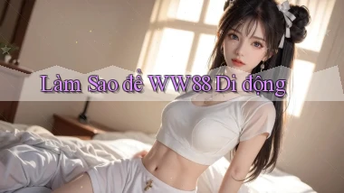 làm sao để ww88 di động