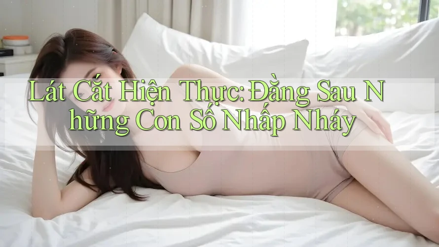 Lát Cắt Hiện Thực: Đằng Sau Những Con Số Nhấp Nháy