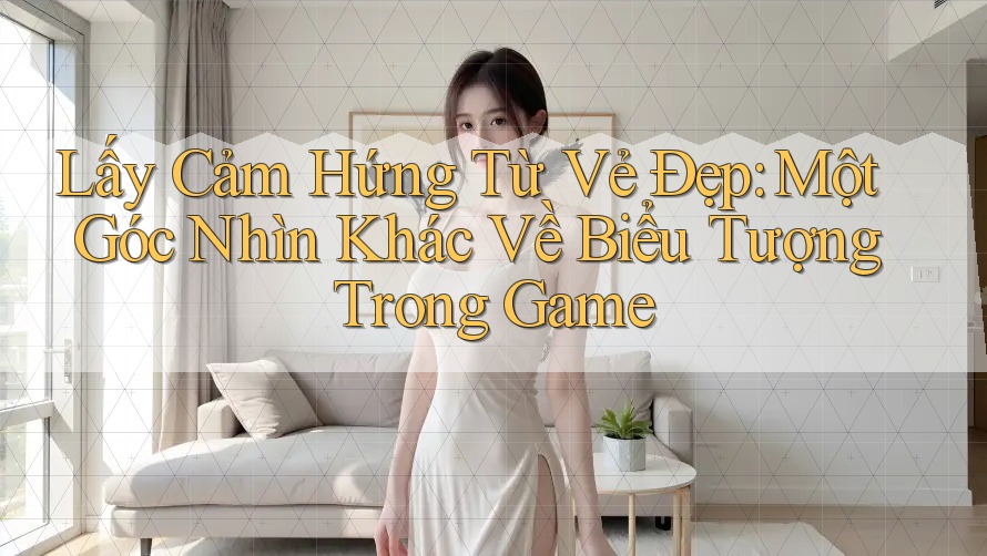 Lấy Cảm Hứng Từ Vẻ Đẹp: Một Góc Nhìn Khác Về Biểu Tượng Trong Game Lấy Cảm Hứng Từ Vẻ Đẹp: Một Góc Nhìn Khác Về Biểu Tượng Trong Game