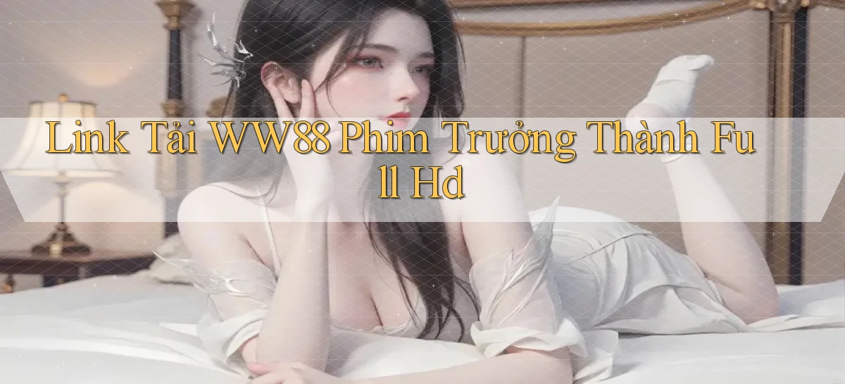 link tải ww88 phim trưởng thành full hd