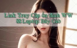 link truy cập ổn định ww88 laptop bây giờ