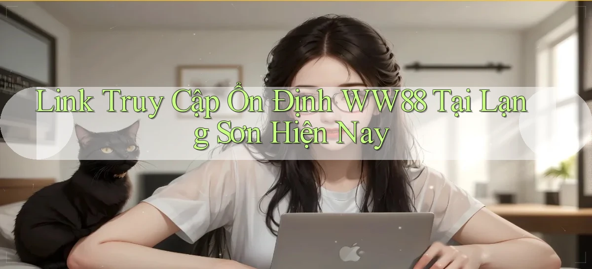 link truy cập ổn định ww88 tại Lạng Sơn hiện nay