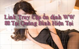 link truy cập ổn định ww88 tại Quảng Bình hiện tại