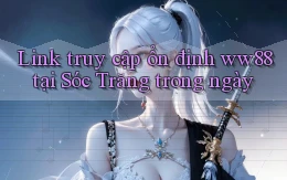 link truy cập ổn định ww88 tại Sóc Trăng trong ngày