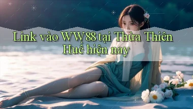link vào ww88 tại Thừa Thiên Huế hiện nay
