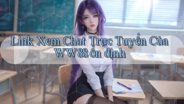 link xem chat trực tuyến của ww88 ổn định