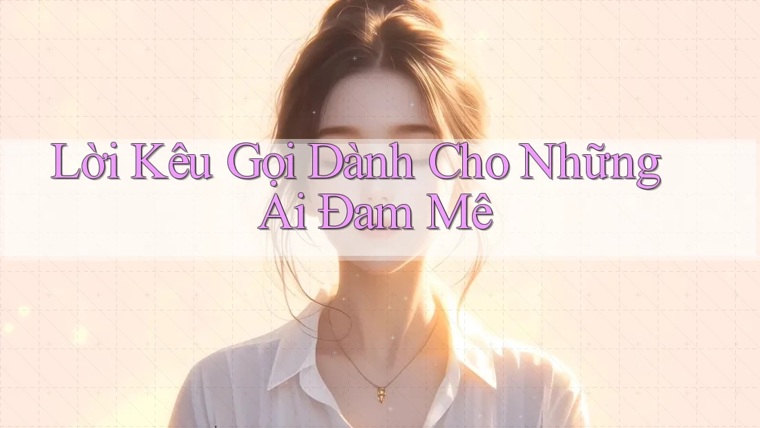 Lời Kêu Gọi Dành Cho Những Ai Đam Mê