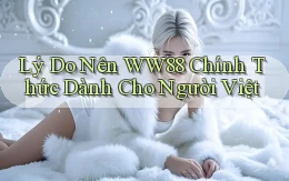 lý do nên ww88 chính thức dành cho người việt