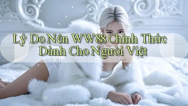 lý do nên ww88 chính thức dành cho người việt