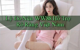 lý do nên ww88 hỗ trợ rõ ràng việt nam