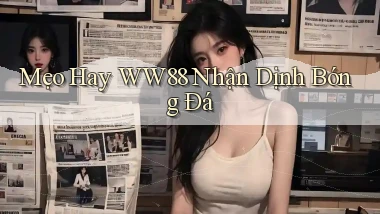 mẹo hay ww88 nhận định bóng đá
