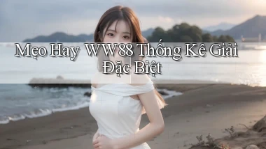 mẹo hay ww88 thống kê giải đặc biệt