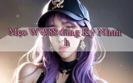 mẹo ww88 đăng ký nhanh