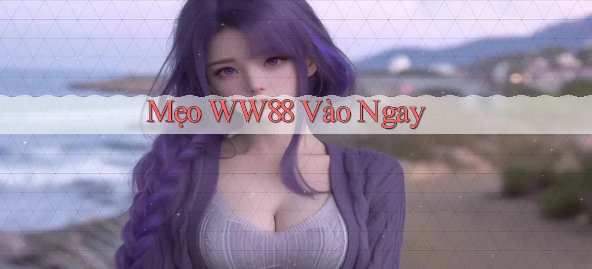 mẹo ww88 vào ngay