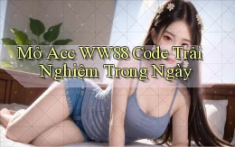 mở acc ww88 code trải nghiệm trong ngày