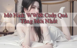 mở nick ww88 code quà tặng mới nhất