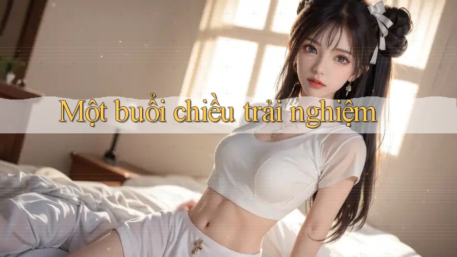 Một buổi chiều trải nghiệm