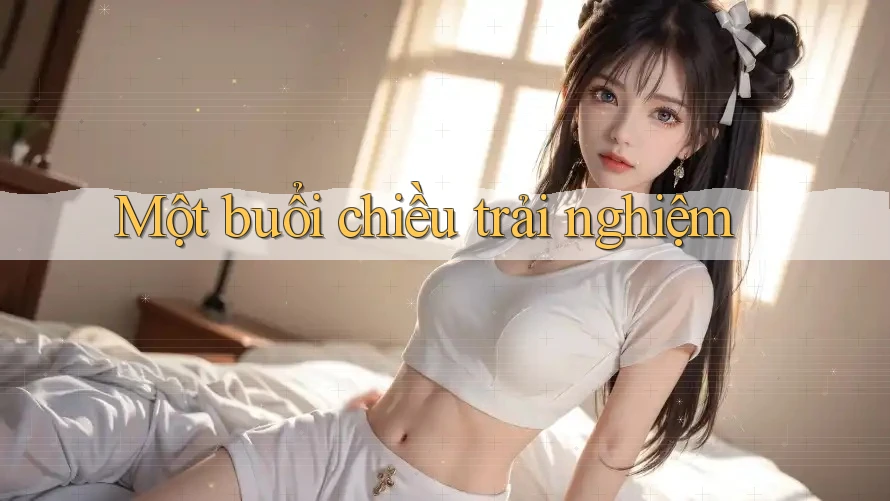 Một buổi chiều trải nghiệm