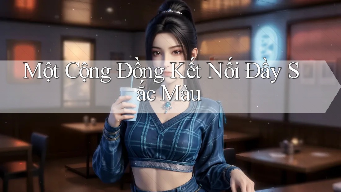 Một Cộng Đồng Kết Nối Đầy Sắc Màu Một Cộng Đồng Kết Nối Đầy Sắc Màu