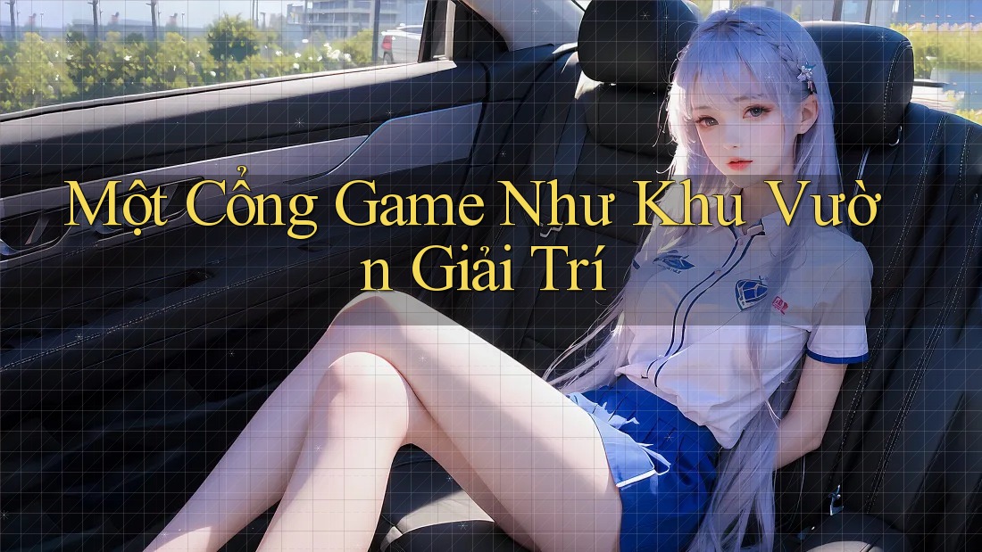 Một Cổng Game Như Khu Vườn Giải Trí Một Cổng Game Như Khu Vườn Giải Trí
