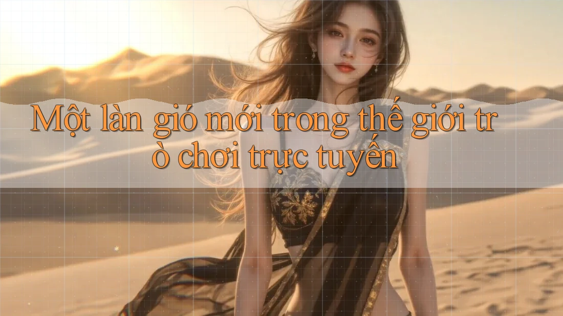 Một làn gió mới trong thế giới trò chơi trực tuyến