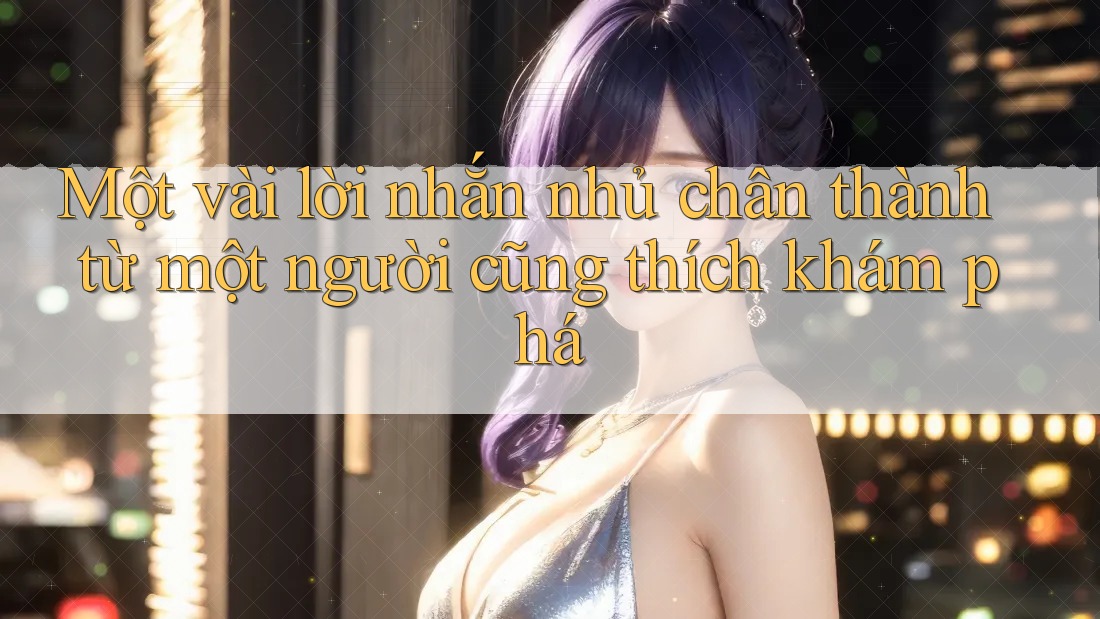 Một vài lời nhắn nhủ chân thành từ một người cũng thích khám phá