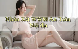 nhận xét ww88 an toàn nội địa