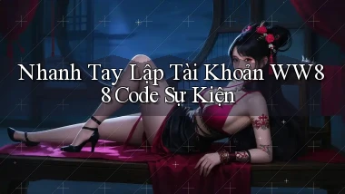 nhanh tay lập tài khoản ww88 code sự kiện