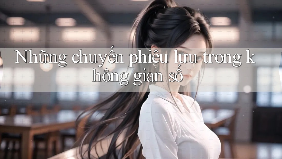 Những chuyến phiêu lưu trong không gian số