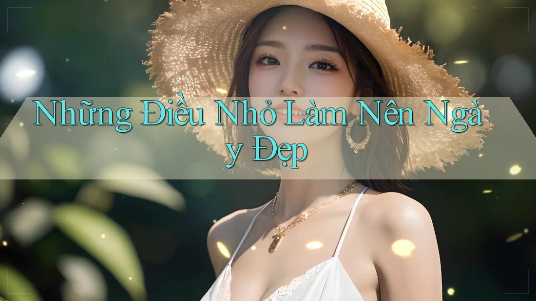 Những Điều Nhỏ Làm Nên Ngày Đẹp Những Điều Nhỏ Làm Nên Ngày Đẹp