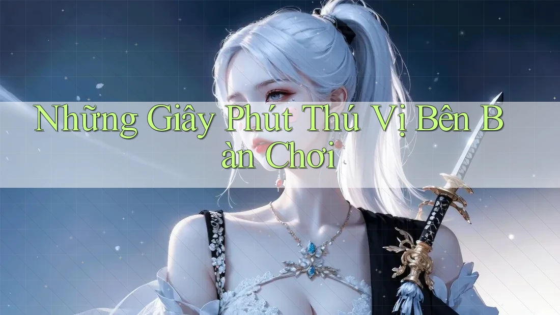 Những Giây Phút Thú Vị Bên Bàn Chơi Những Giây Phút Thú Vị Bên Bàn Chơi