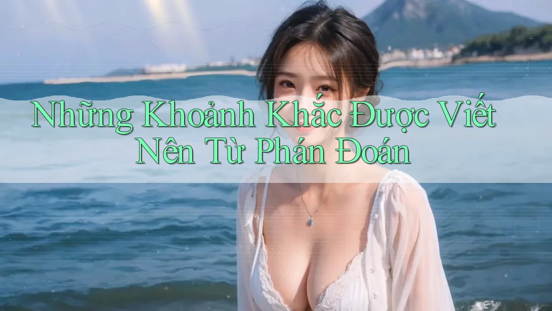 Những Khoảnh Khắc Được Viết Nên Từ Phán Đoán
