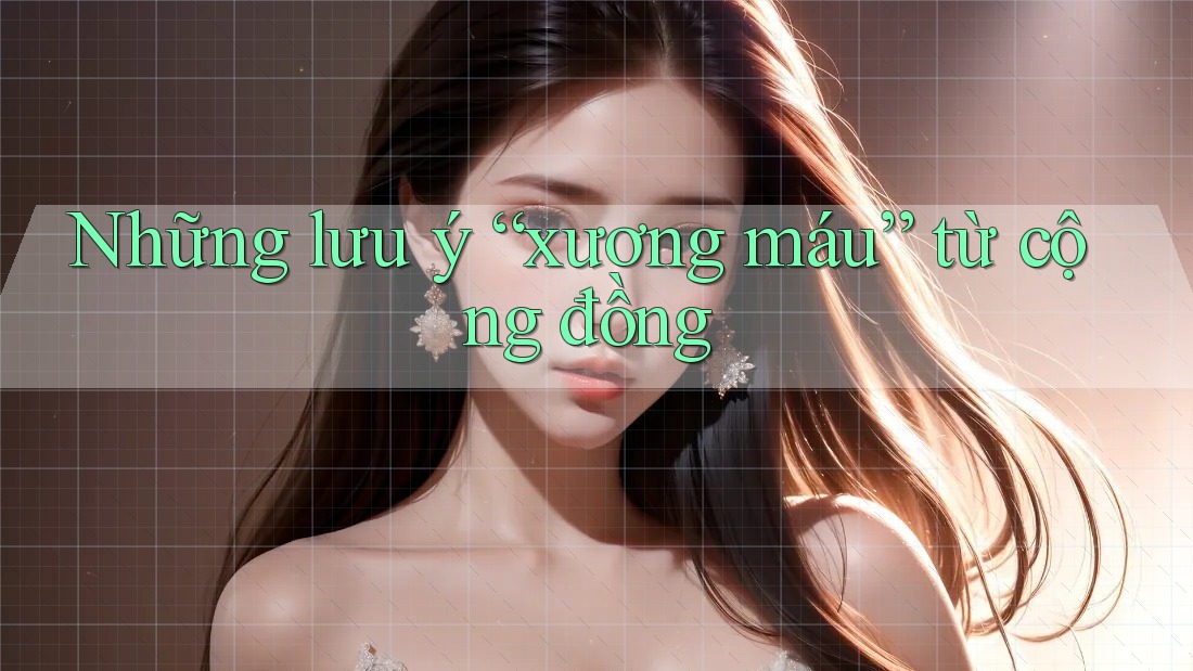 Những lưu ý “xương máu” từ cộng đồng