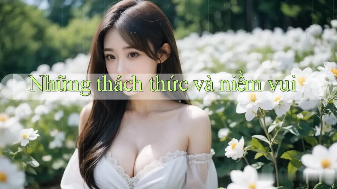 Những thách thức và niềm vui Những thách thức và niềm vui