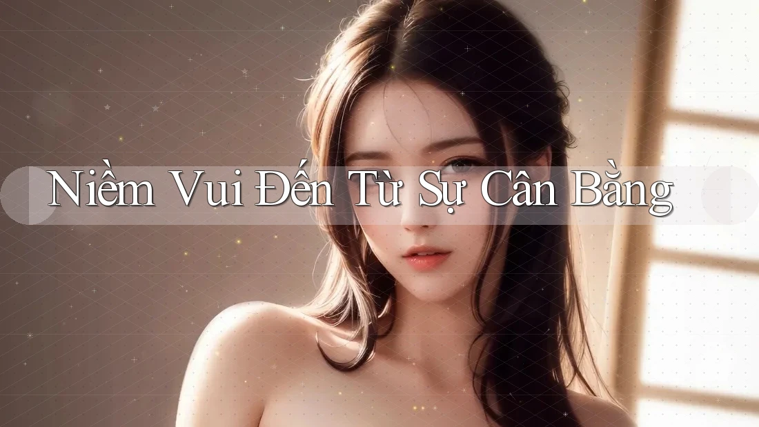 Niềm Vui Đến Từ Sự Cân Bằng Niềm Vui Đến Từ Sự Cân Bằng