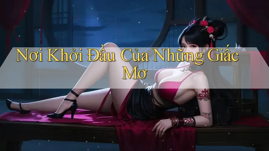 Nơi Khởi Đầu Của Những Giấc Mơ Nơi Khởi Đầu Của Những Giấc Mơ