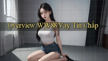 overview ww88 vay tín chấp
