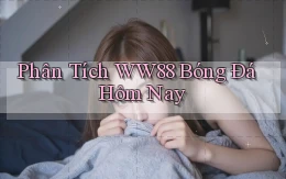 phân tích ww88 bóng đá hôm nay
