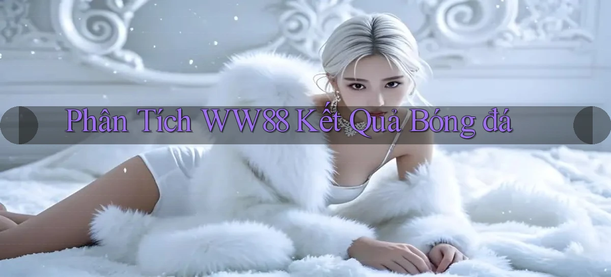 phân tích ww88 kết quả bóng đá
