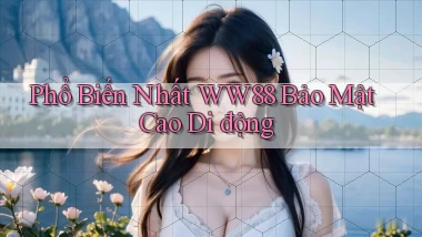 phổ biến nhất ww88 bảo mật cao di động