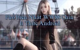 phổ biến nhất ww88 chính thức android