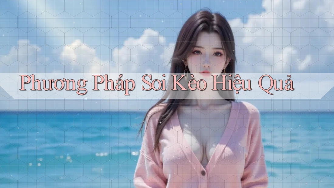 Phương Pháp Soi Kèo Hiệu Quả